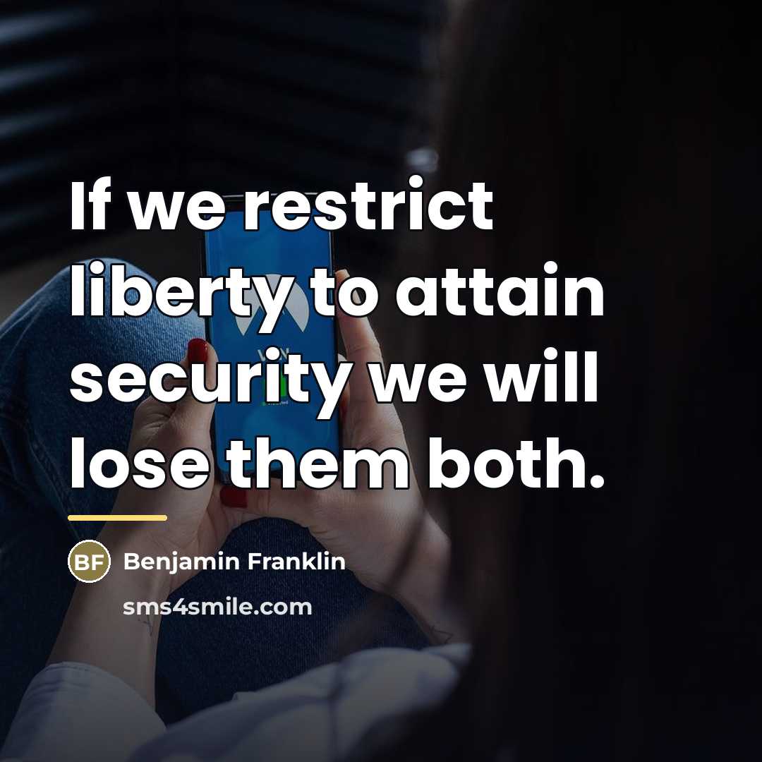 “If we restrict liberty to attain security we will lose…” quote by Benjamin Franklin