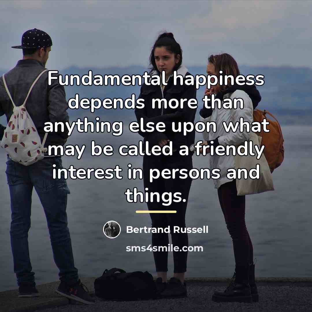 “Fundamental happiness depends more than anything else upon what may…” quote by Bertrand Russell