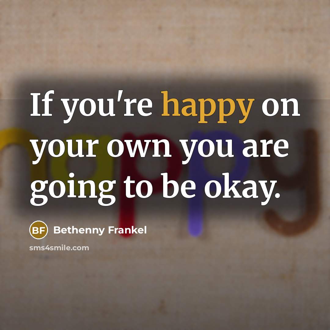 “If you're happy on your own you are going to…” quote by Bethenny Frankel
