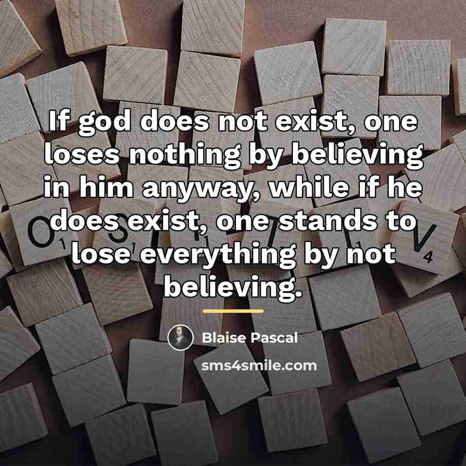 “If god does not exist, one loses nothing by believing…” quote by Blaise Pascal