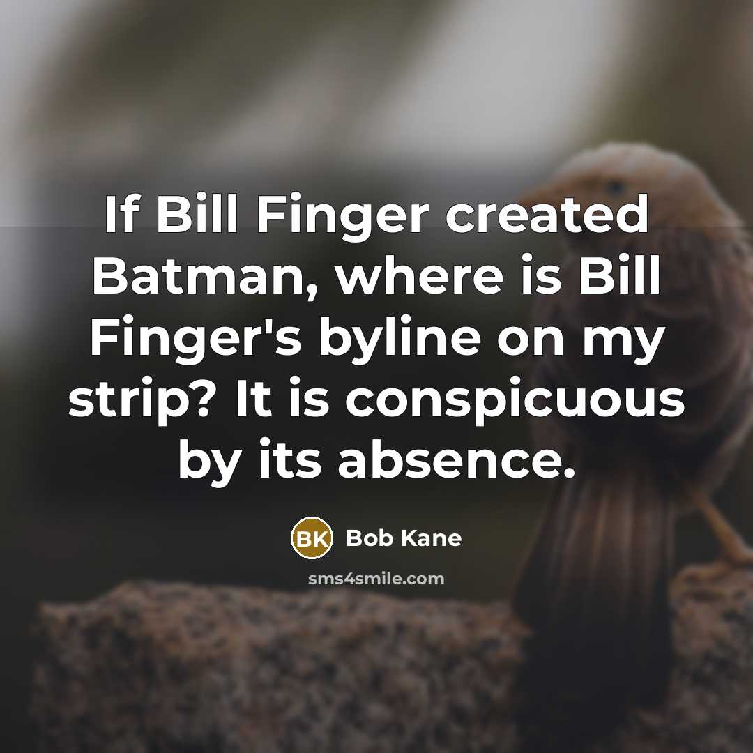 “If Bill Finger created Batman, where is Bill Finger's byline…” quote by Bob Kane
