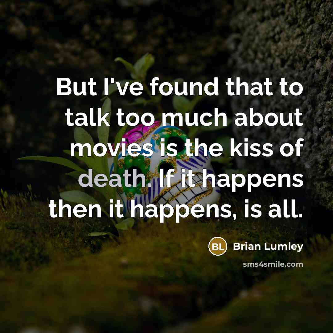 “But I've found that to talk too much about movies…” quote by Brian Lumley