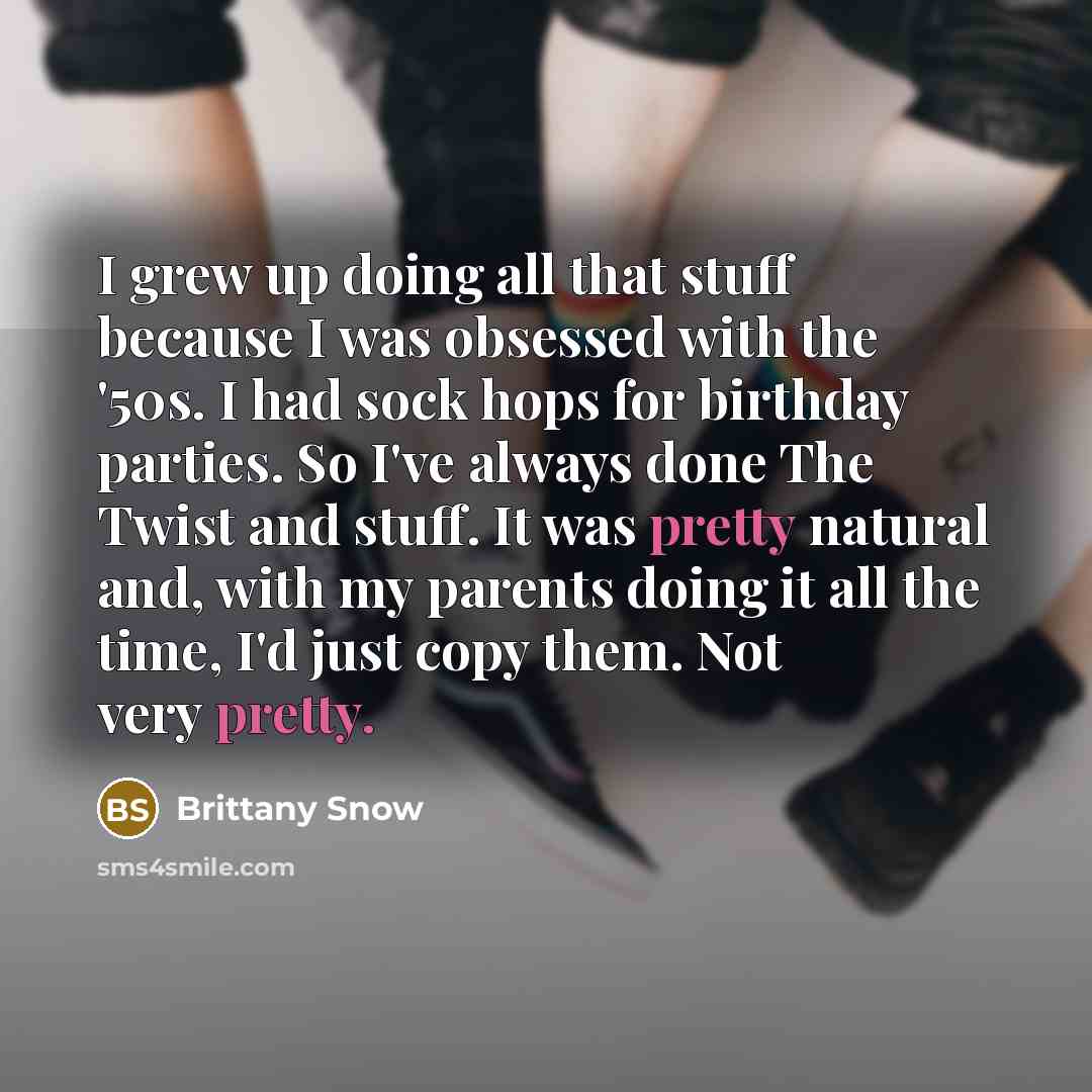 “I grew up doing all that stuff because I was…” quote by Brittany Snow