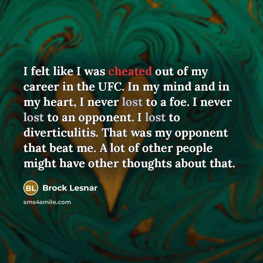 “I felt like I was cheated out of my career…” quote by Brock Lesnar