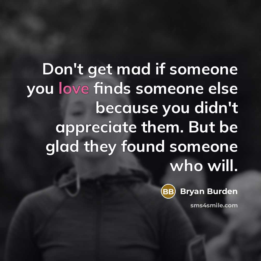 “Don't get mad if someone you love finds someone else…” quote by Bryan Burden