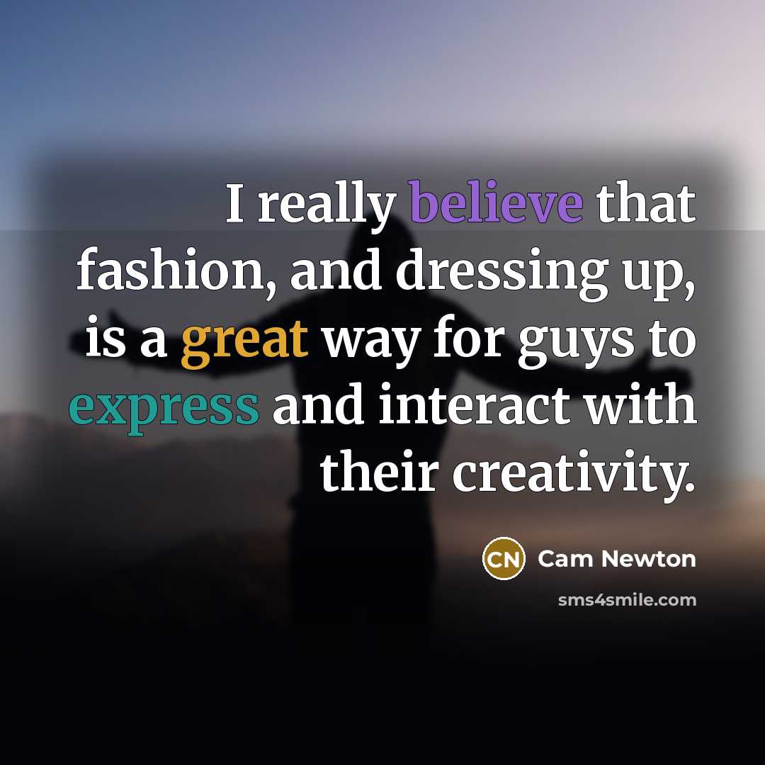“I really believe that fashion, and dressing up, is a…” quote by Cam Newton