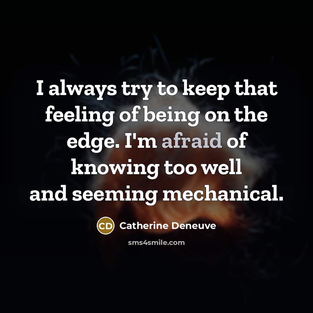 “I always try to keep that feeling of being on…” quote by Catherine Deneuve