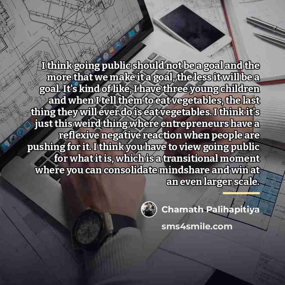 “I think going public should not be a goal and…” quote by Chamath Palihapitiya
