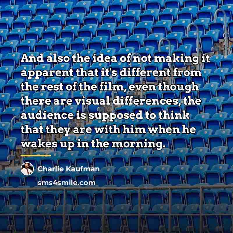 “And also the idea of not making it apparent that…” quote by Charlie Kaufman