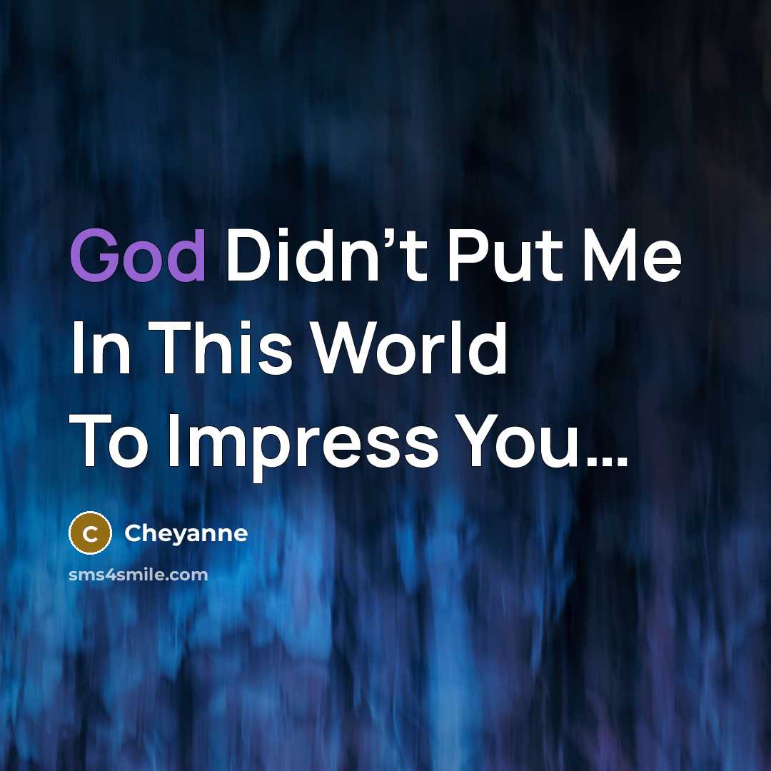 “God Didn't Put Me In This World To Impress You…” quote by Cheyanne