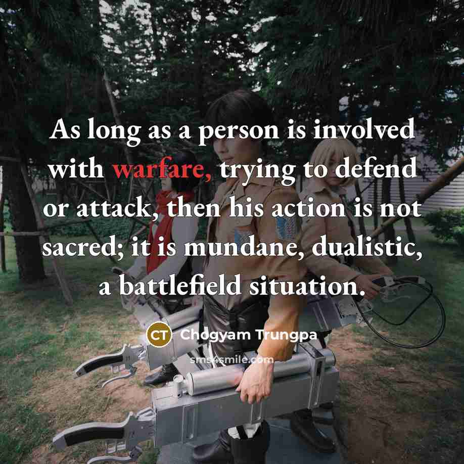 “As long as a person is involved with warfare, trying…” quote by Chogyam Trungpa