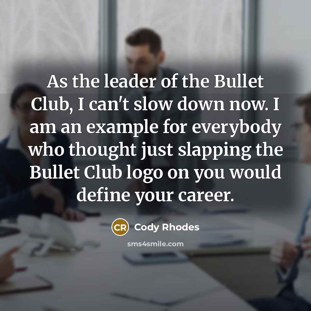 “As the leader of the Bullet Club, I can't slow…” quote by Cody Rhodes