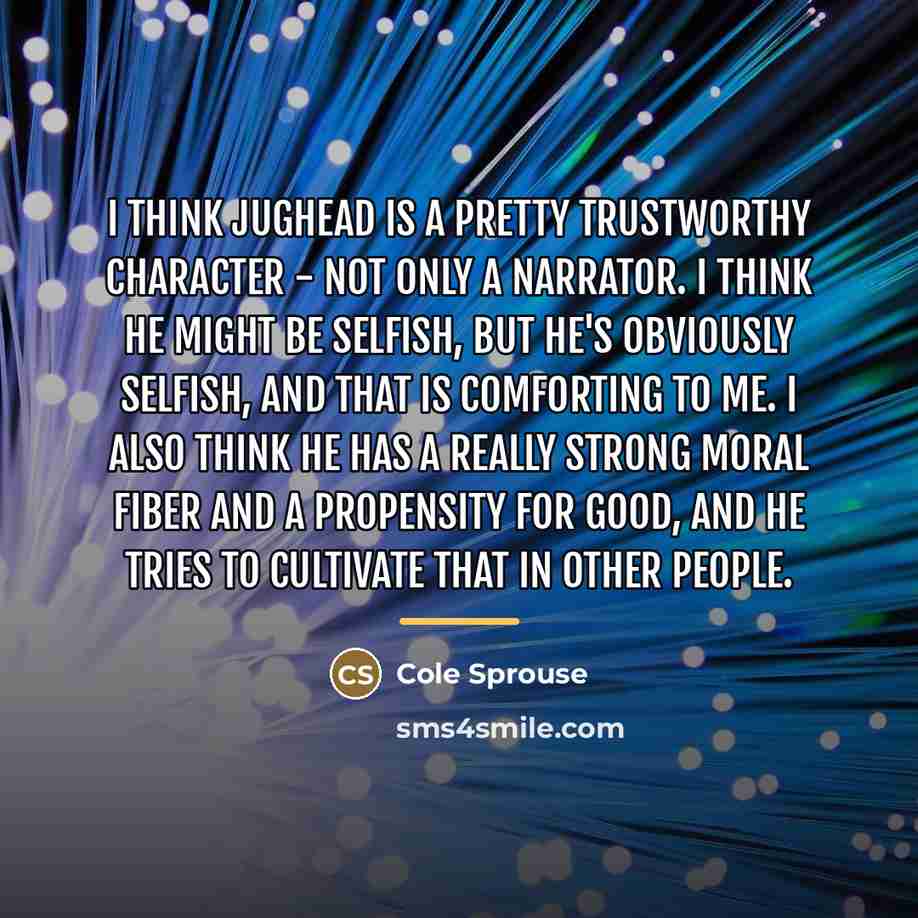 “I think Jughead is a pretty trustworthy character - not…” quote by Cole Sprouse