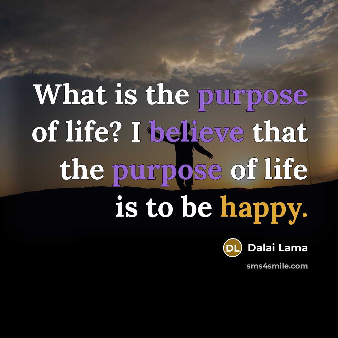 “What is the purpose of life? I believe that the…” quote by Dalai Lama