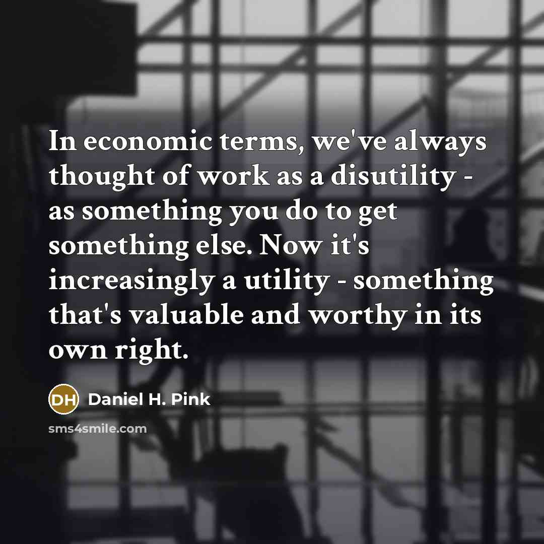 “In economic terms, we've always thought of work as a…” quote by Daniel H. Pink