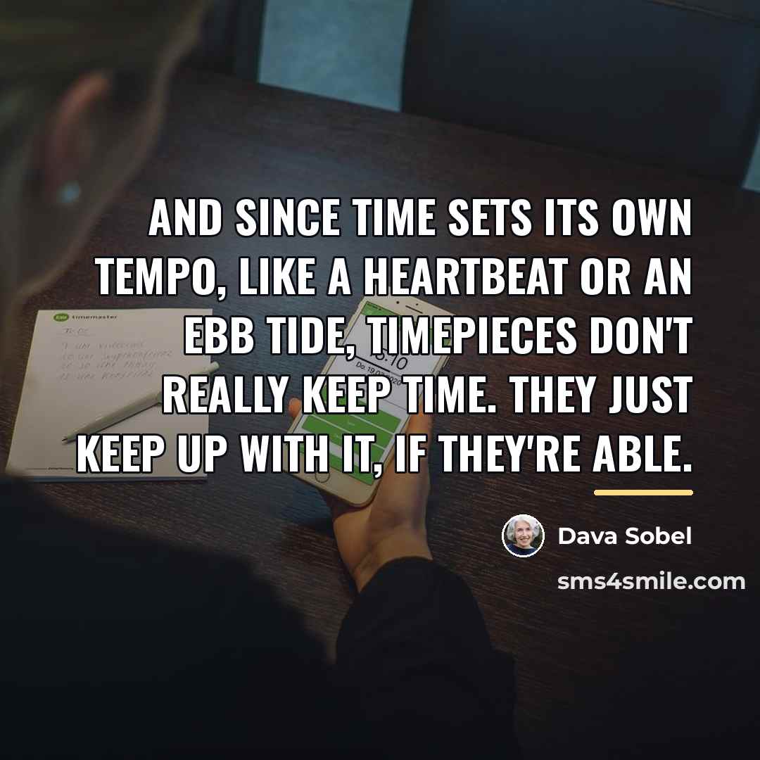 “And since time sets its own tempo, like a heartbeat…” quote by Dava Sobel