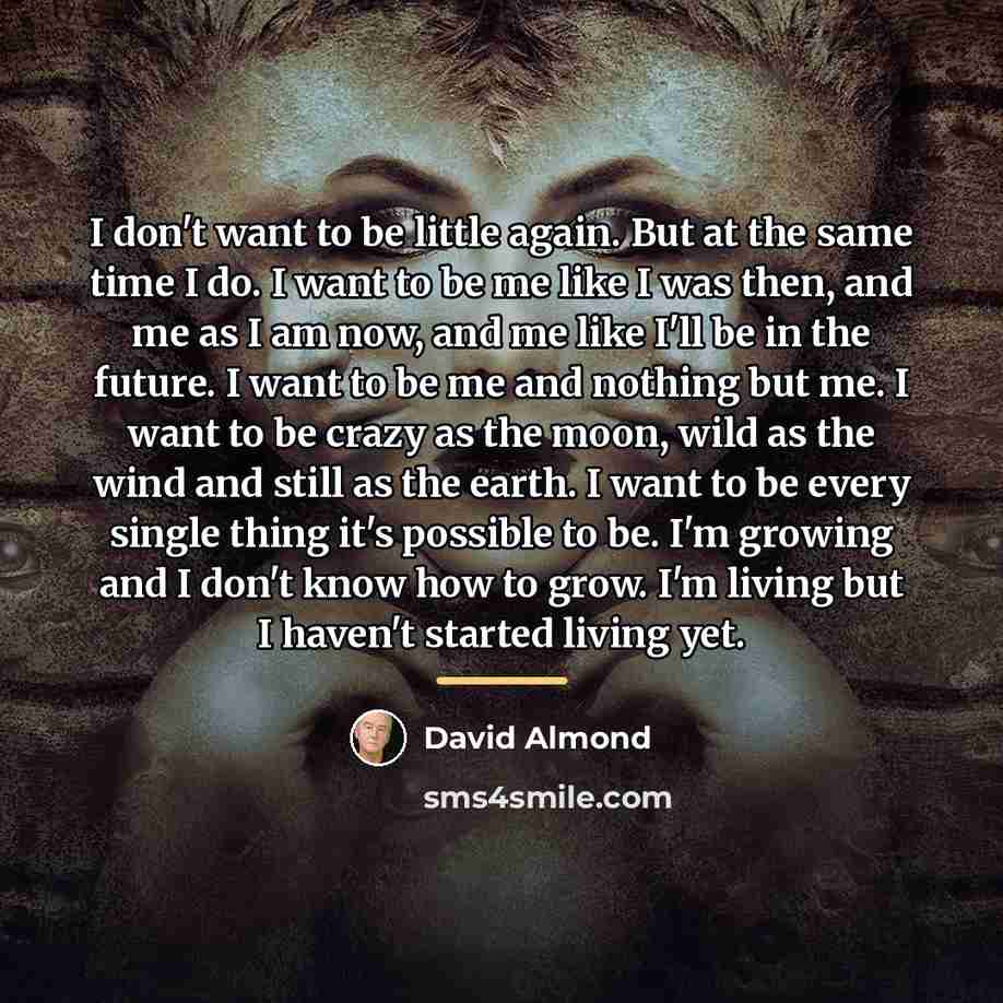 “I don't want to be little again. But at the…” quote by David Almond