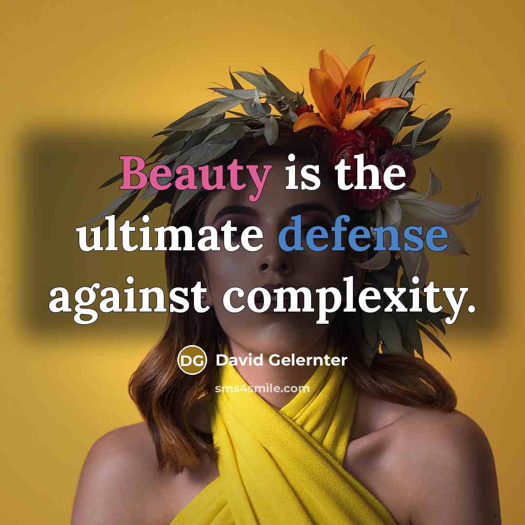 “Beauty is the ultimate defense against complexity.…” quote by David Gelernter
