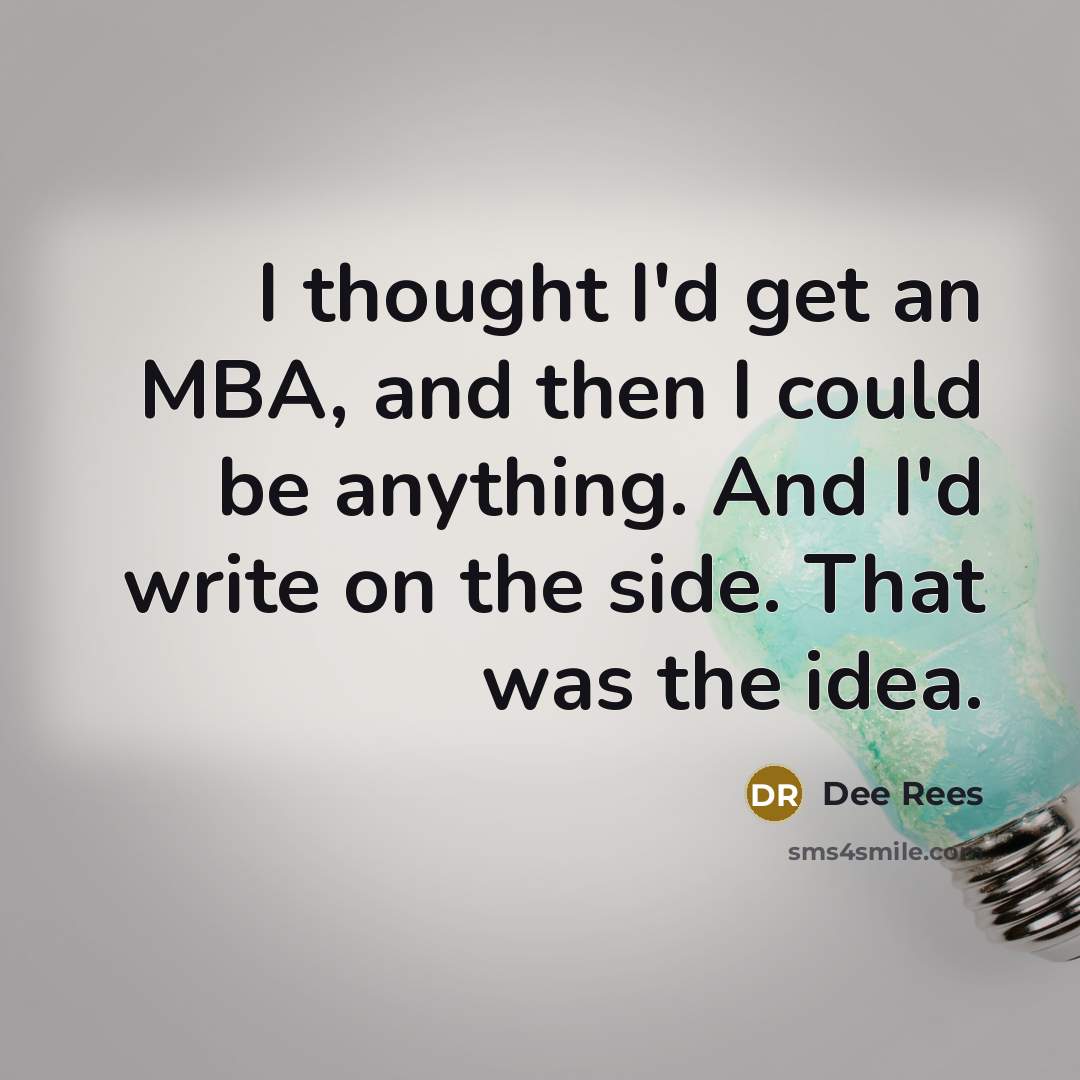 “I thought I'd get an MBA, and then I could…” quote by Dee Rees