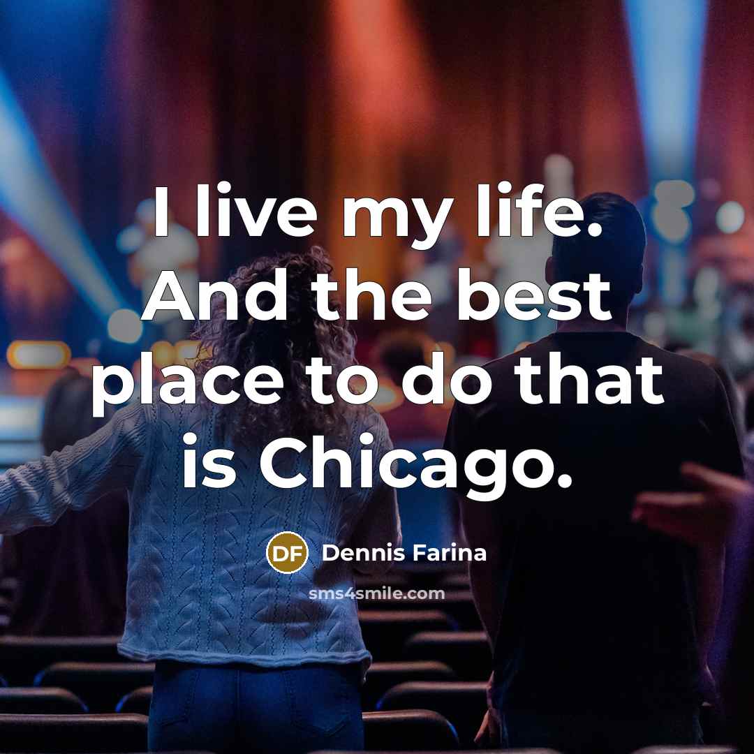 “I live my life. And the best place to do…” quote by Dennis Farina