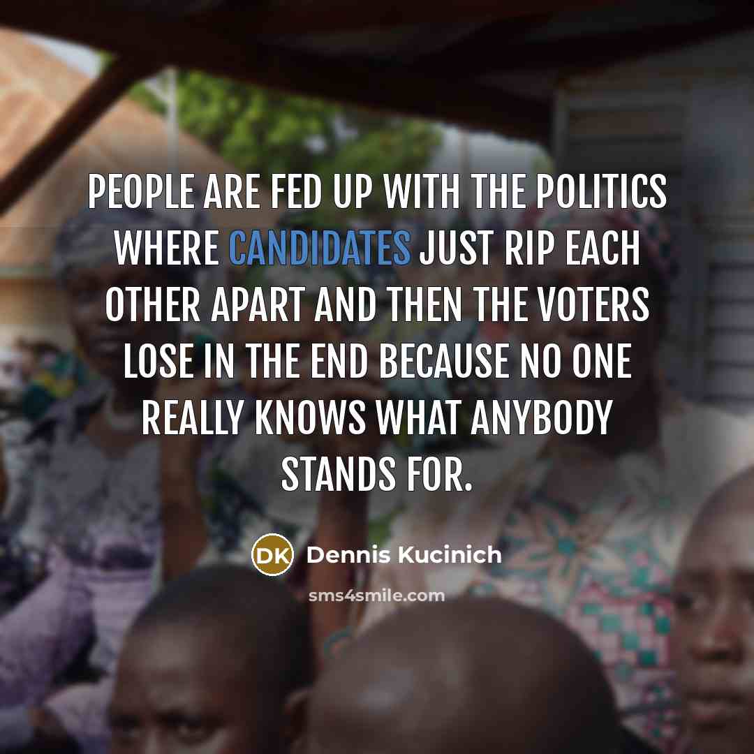 “People are fed up with the politics where candidates just…” quote by Dennis Kucinich
