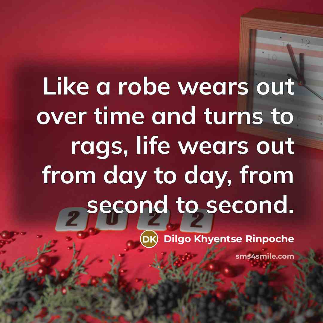 “Like a robe wears out over time and turns to…” quote by Dilgo Khyentse Rinpoche