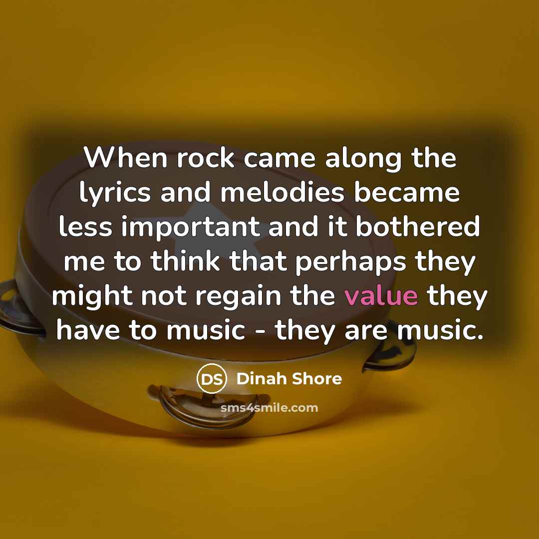 “When rock came along the lyrics and melodies became less…” quote by Dinah Shore