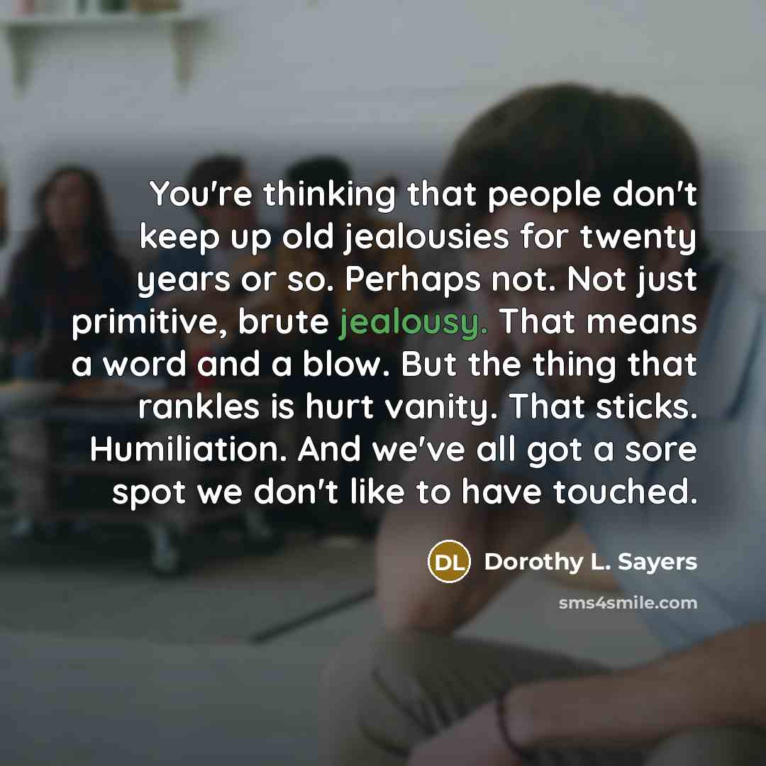 “You're thinking that people don't keep up old jealousies for…” quote by Dorothy L. Sayers