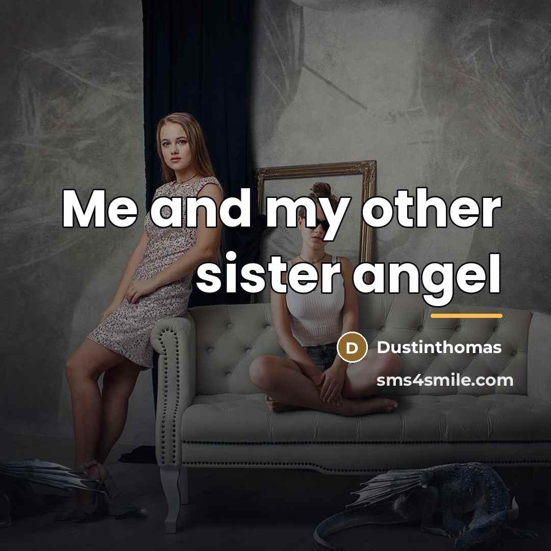 “Me and my other sister angel…” quote by Dustinthomas