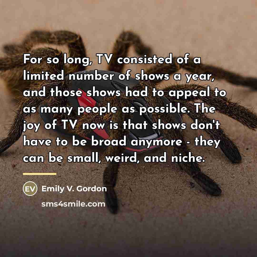 “For so long, TV consisted of a limited number of…” quote by Emily V. Gordon
