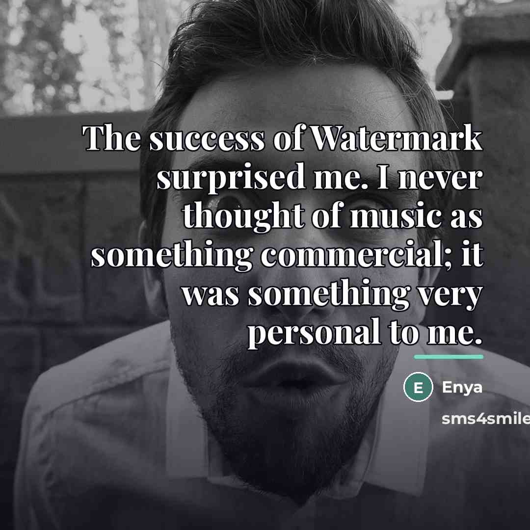 “The success of Watermark surprised me. I never thought of…” quote by Enya