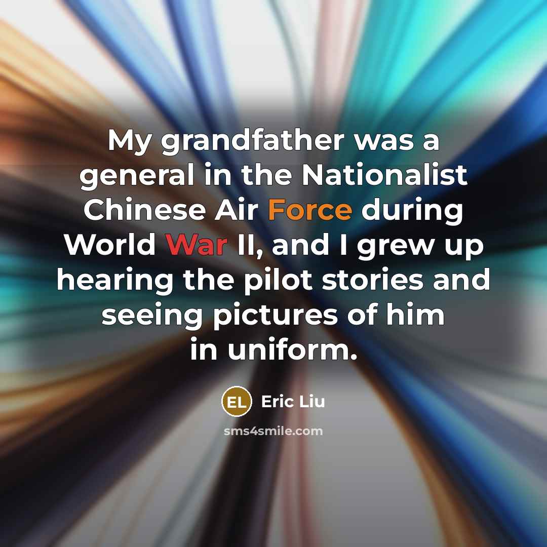 “My grandfather was a general in the Nationalist Chinese Air…” quote by Eric Liu