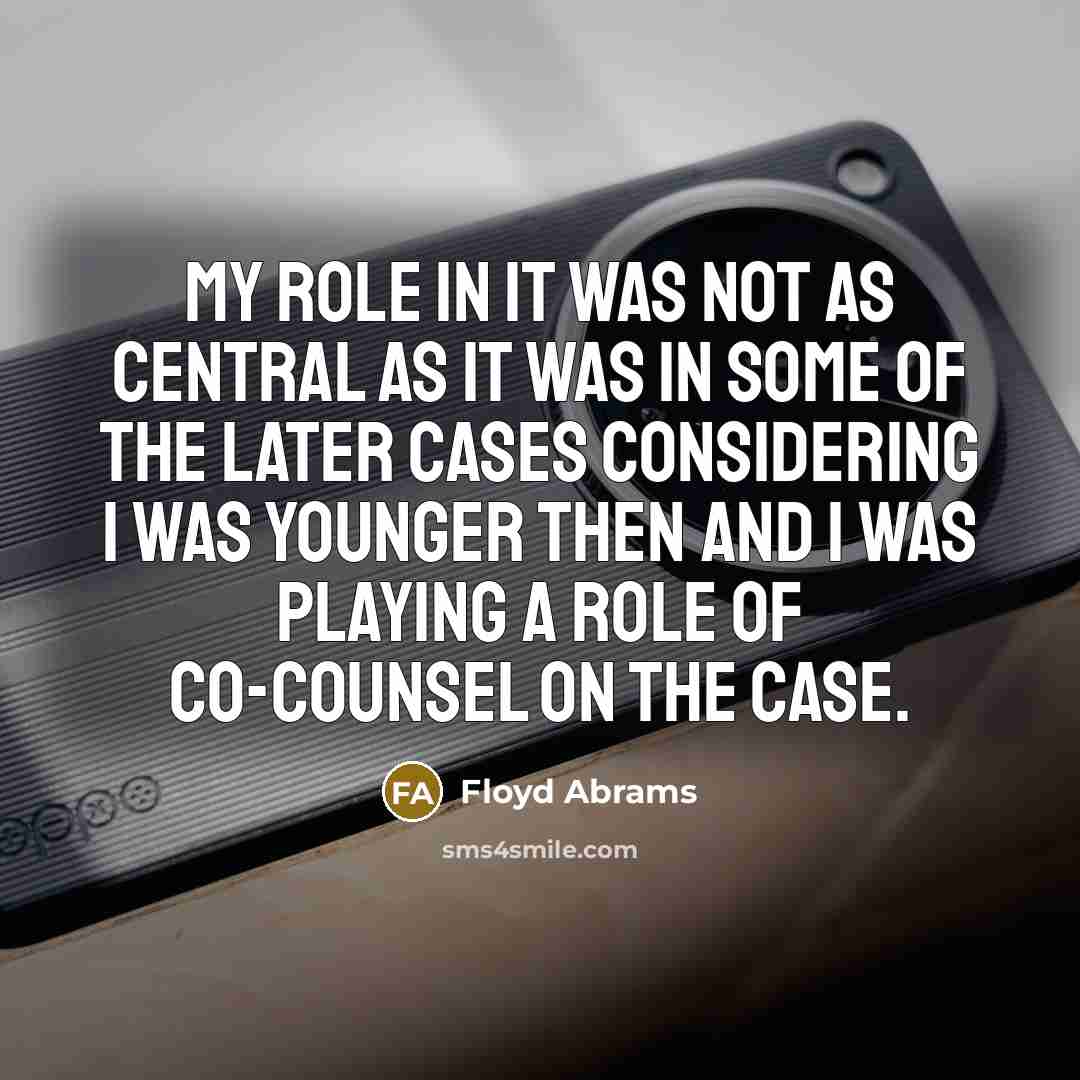 “My role in it was not as central as it…” quote by Floyd Abrams