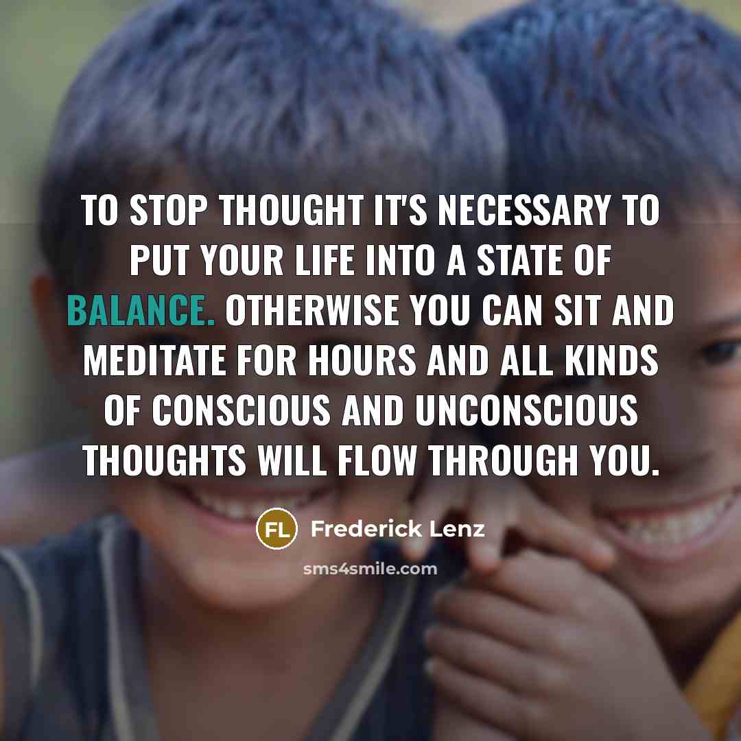 “To stop thought it's necessary to put your life into…” quote by Frederick Lenz