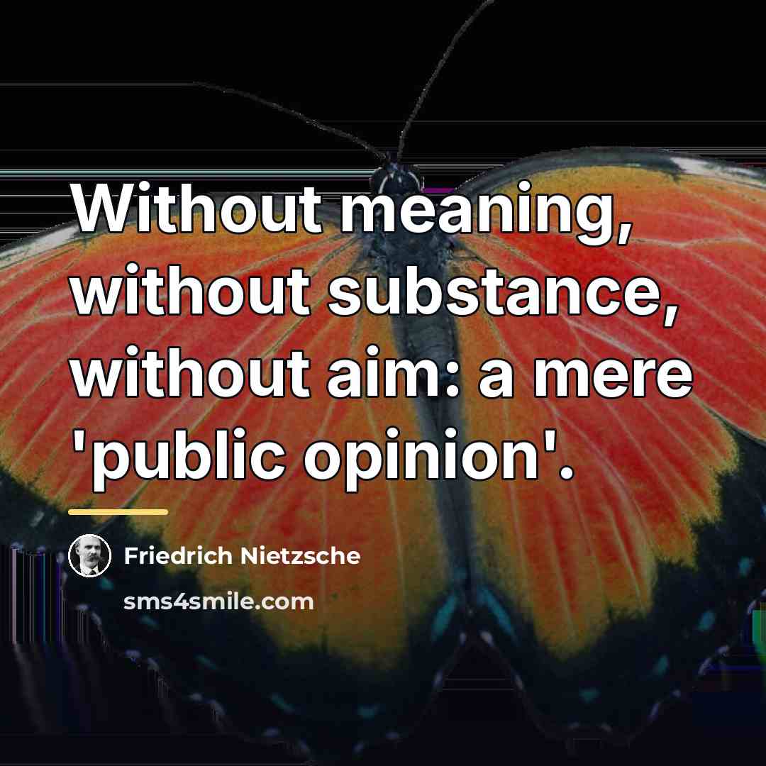 “Without meaning, without substance, without aim: a mere 'public opinion'.…” quote by Friedrich Nietzsche