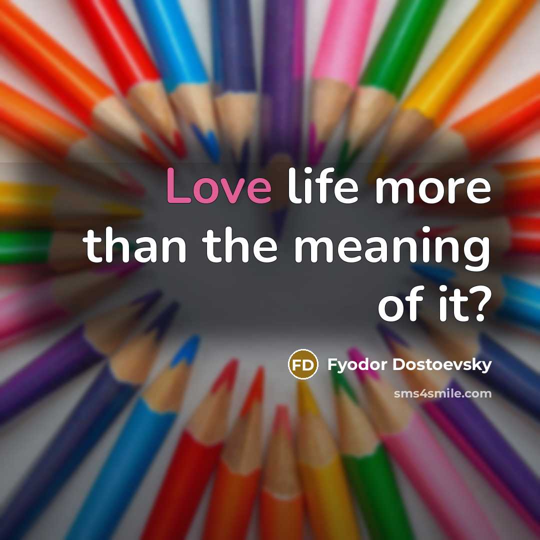 “Love life more than the meaning of it?…” quote by Fyodor Dostoevsky