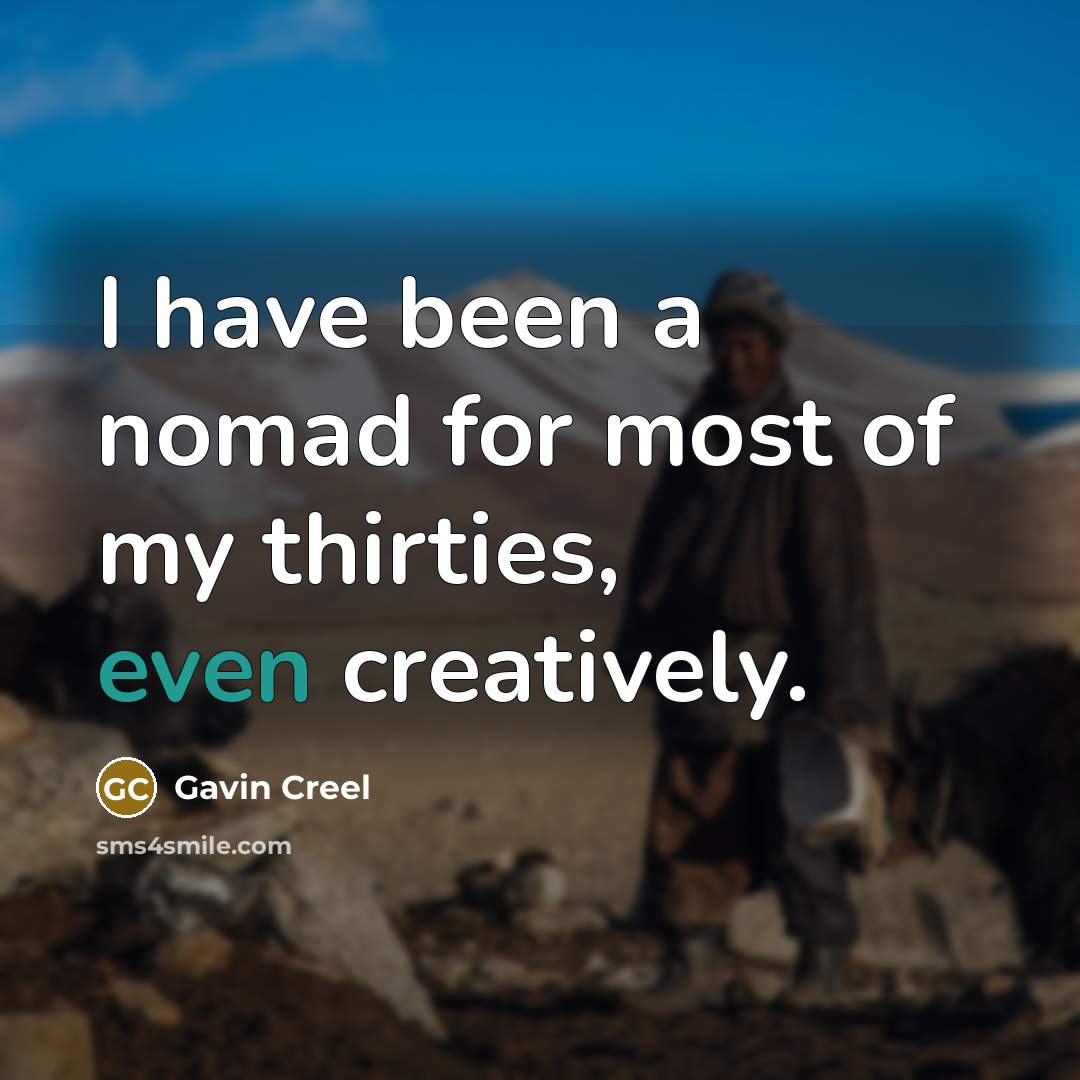 “I have been a nomad for most of my thirties,…” quote by Gavin Creel