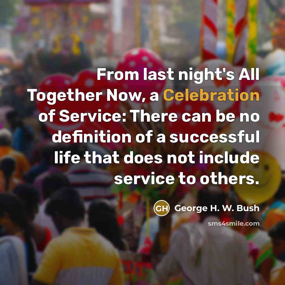 “From last night's All Together Now, a Celebration of Service:…” quote by George H. W. Bush