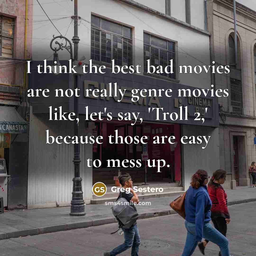 “I think the best bad movies are not really genre…” quote by Greg Sestero