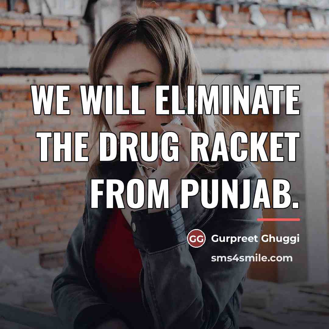 “We will eliminate the drug racket from Punjab.…” quote by Gurpreet Ghuggi