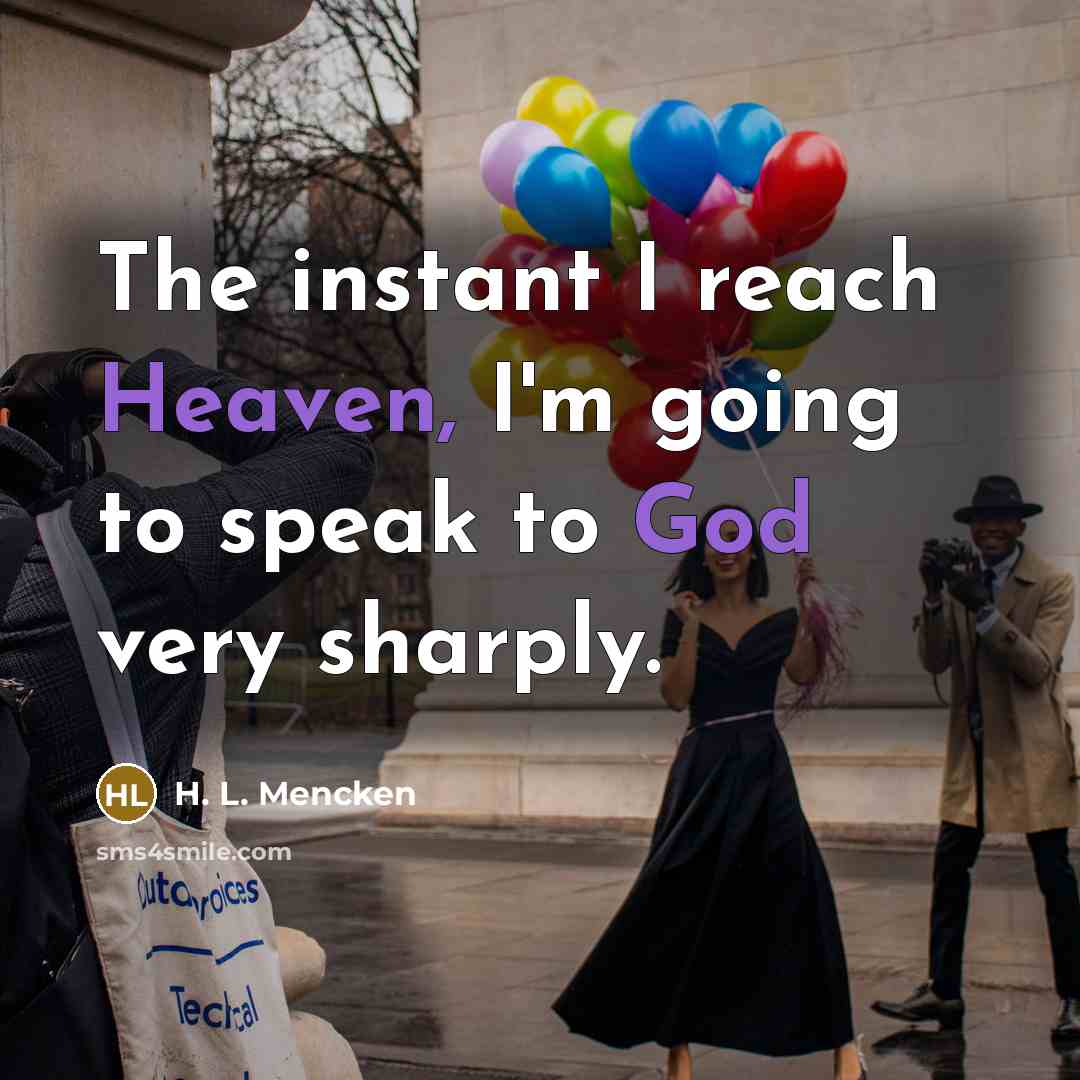 “The instant I reach Heaven, I'm going to speak to…” quote by H. L. Mencken