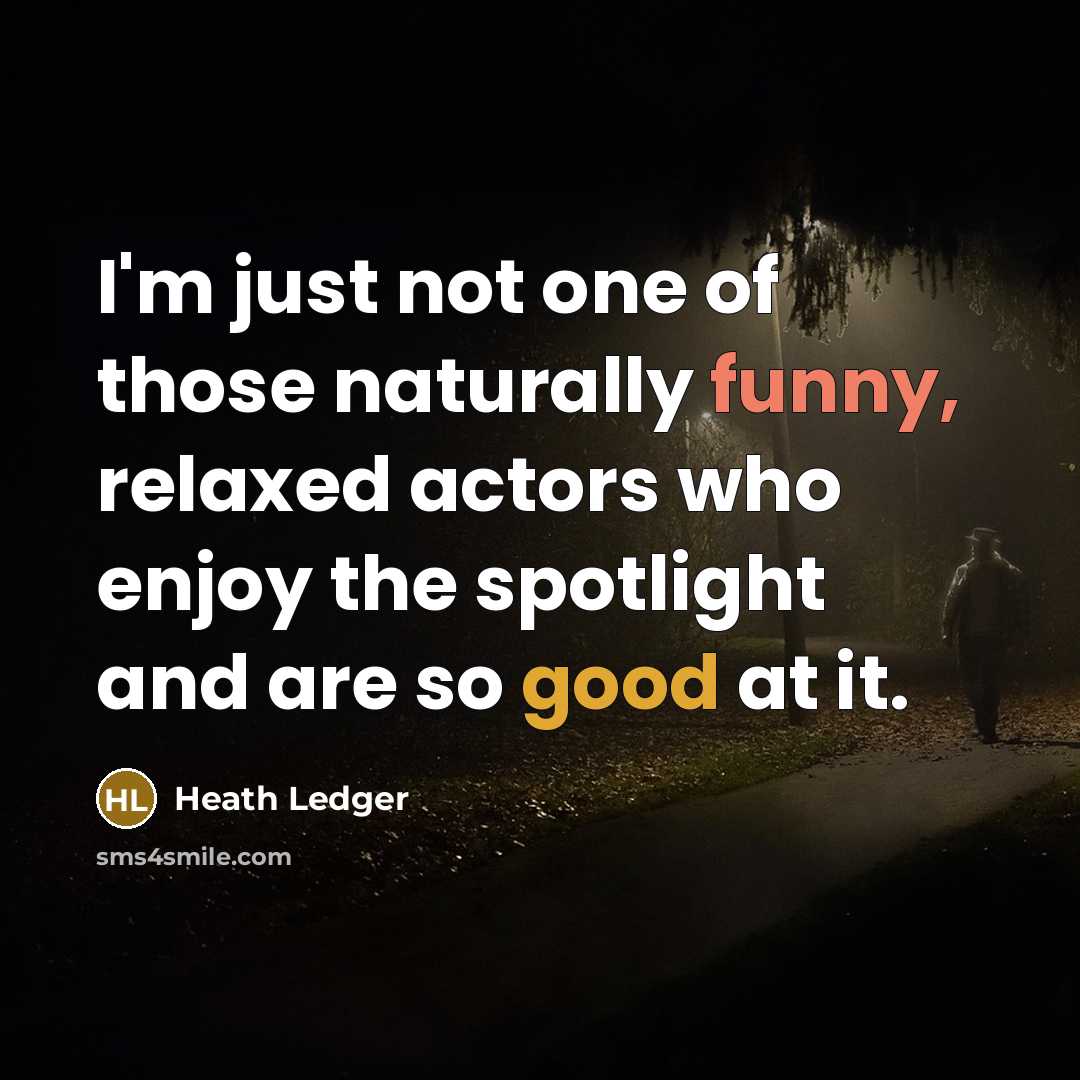 “I'm just not one of those naturally funny, relaxed actors…” quote by Heath Ledger