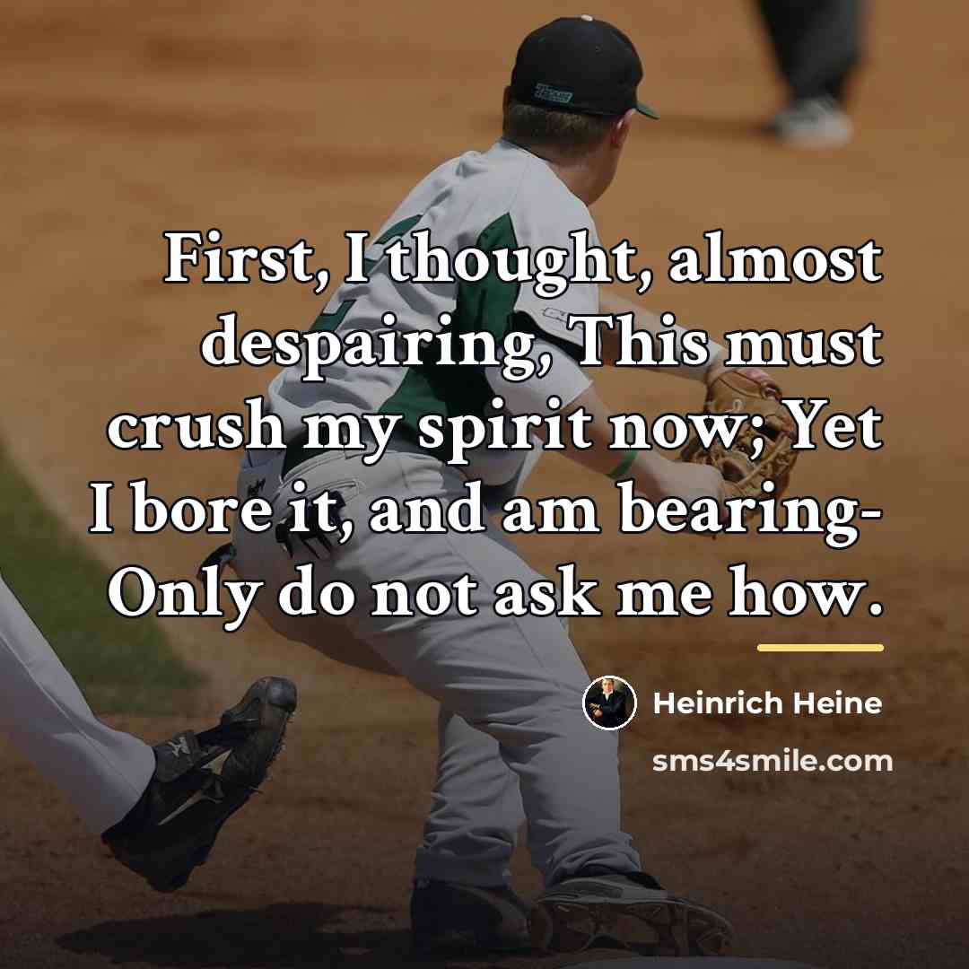 “First, I thought, almost despairing, This must crush my spirit…” quote by Heinrich Heine