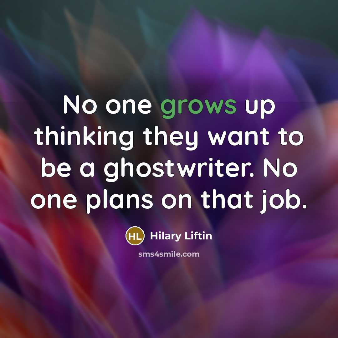 “No one grows up thinking they want to be a…” quote by Hilary Liftin
