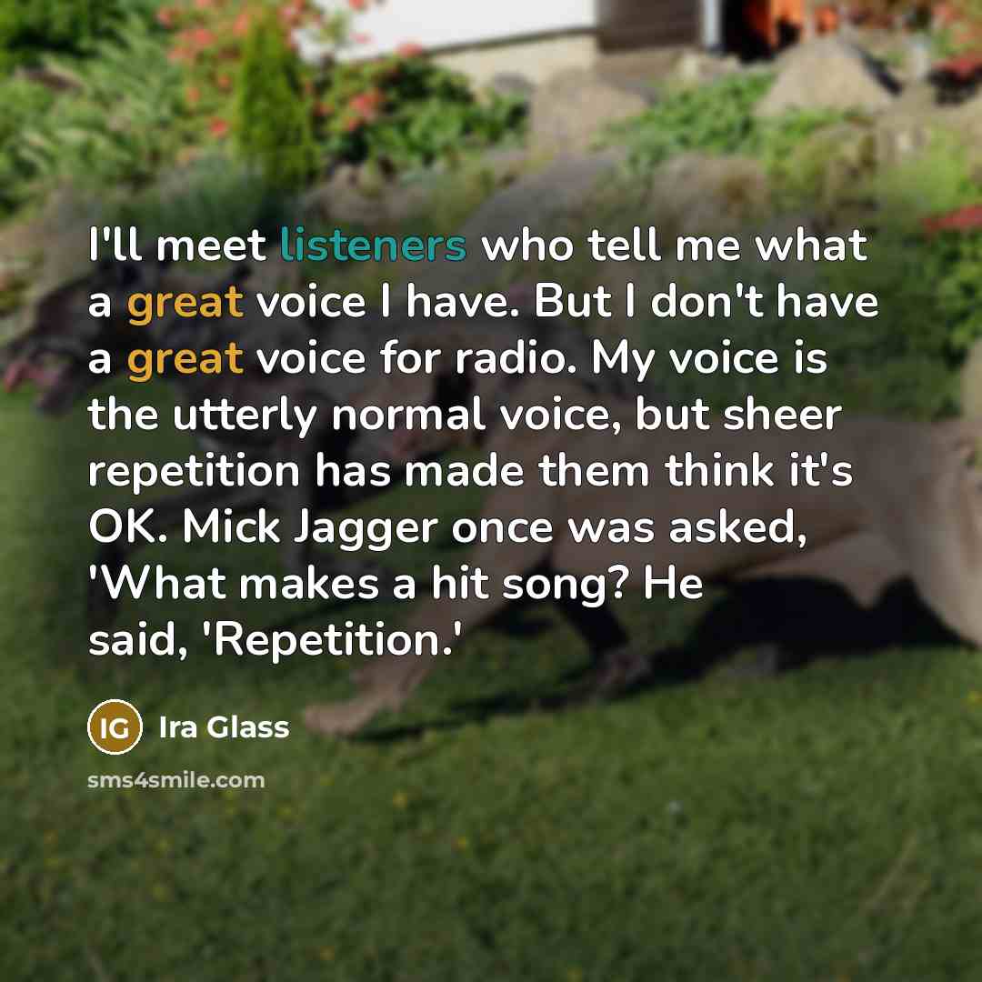 “I'll meet listeners who tell me what a great voice…” quote by Ira Glass