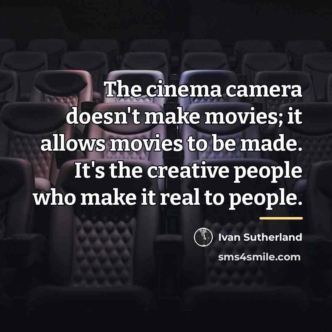 “The cinema camera doesn't make movies; it allows movies to…” quote by Ivan Sutherland