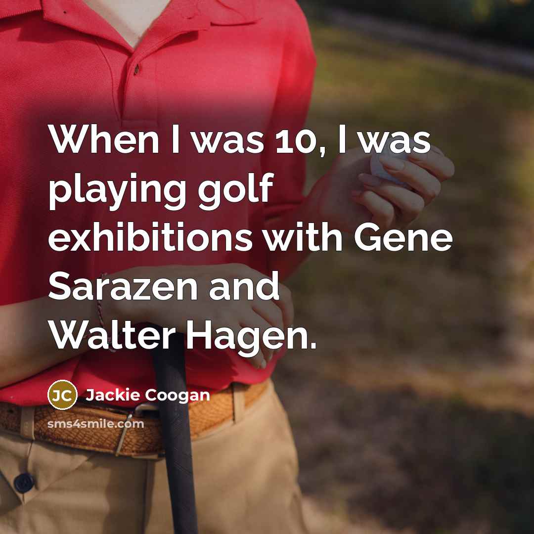 “When I was 10, I was playing golf exhibitions with…” quote by Jackie Coogan