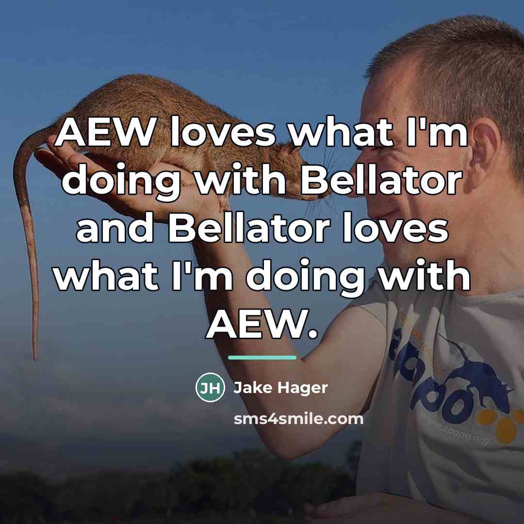 “AEW loves what I'm doing with Bellator and Bellator loves…” quote by Jake Hager