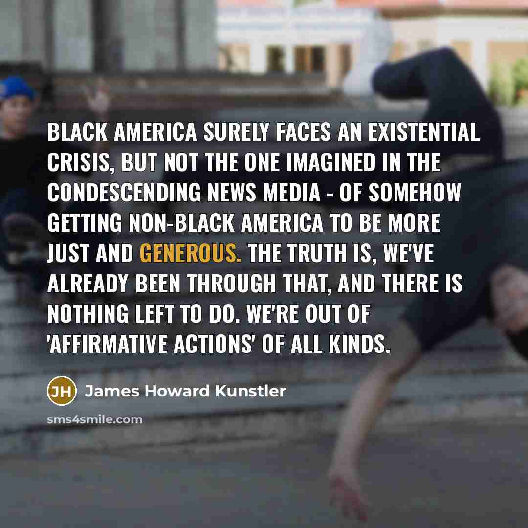 “Black America surely faces an existential crisis, but not the…” quote by James Howard Kunstler