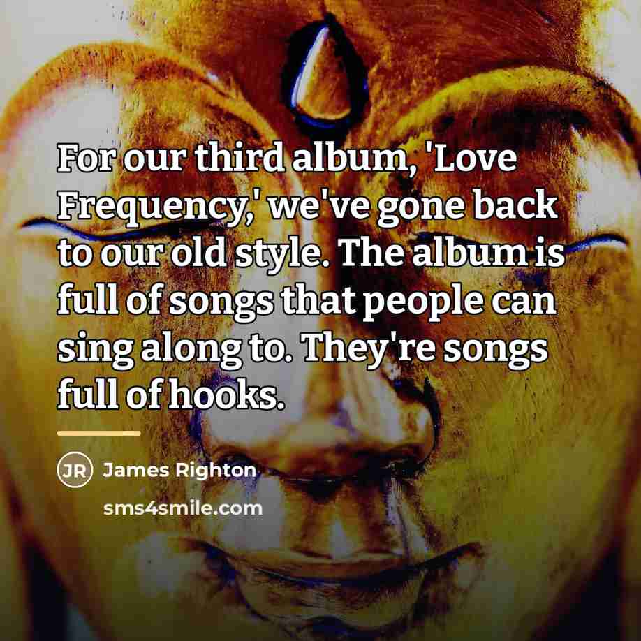“For our third album, 'Love Frequency,' we've gone back to…” quote by James Righton